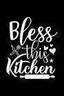 Bless This Kitchen: 100 Pages 6'' x 9'' Recipe Log Book Tracker - Best Gift For Cooking Lover Cover Image
