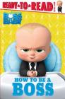 How to Be a Boss (The Boss Baby Movie) By Tina Gallo (Adapted by), Elsa Chang (Illustrator) Cover Image
