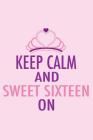 Keep Calm and Sweet Sixteen on: Party Planning Notebook for a 16th Birthday Cover Image