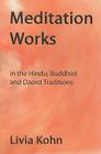 Meditation Works in the Hindu, Buddhist, and Daoist Traditions By Livia Kohn Cover Image