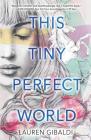 This Tiny Perfect World By Lauren Gibaldi Cover Image