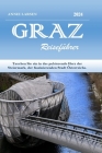 GRAZ Reiseführer 2024 2025: Tauchen Sie ein in das pulsierende Herz der Steiermark, der faszinierenden Stadt Österreichs. Cover Image