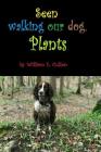 Seen Walking Our Dog.: Plants. By William E. Cullen Cover Image