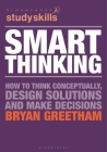 Smart Thinking: How to Think Conceptually, Design Solutions and Make Decisions By Bryan Greetham Cover Image