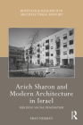 Arieh Sharon and Modern Architecture in Israel: Building Social Pragmatism (Routledge Research in Architectural History) Cover Image