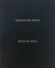 Distracted Focus By Michael Shea (Photographer), James Wilson (Editor) Cover Image