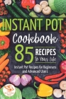 Instant Pot Cookbook: 85 Recipes to Your Life. Instant Pot Recipes for Beginners and Advanced Users By Great World Press Cover Image