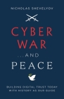 Cyber War...and Peace: Building Digital Trust Today with History as Our Guide By Nicholas Shevelyov Cover Image