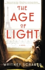The Age of Light: A Novel By Whitney Scharer Cover Image