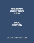 Arizona Adoption Law 2020 Edition By Jessy Gonzales (Editor), Arizona Legislature Cover Image