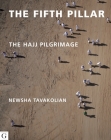 The Fifth Pillar: The Hajj Pilgrimage By Rageh Omaar, Newsha Tavakolian Cover Image