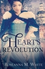 A Heart's Revolution By Roseanna M. White Cover Image