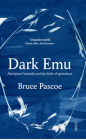 Dark Emu: Aboriginal Australia and the Birth of Agriculture By Bruce Pascoe Cover Image