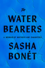 The Waterbearers: A Memoir of Mothers and Daughters By Sasha Bonét Cover Image