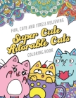 Fun Cute And Stress Relieving Super Cute Adorable Cats Coloring Book: Find Relaxation And Mindfulness By Coloring the Stress Away With Our Beautiful B By Originalcoloringpages Publishing Cover Image