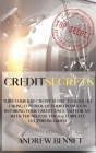 Credit Secrets: Turn Your Bad Credit Score To Good By Taking Control Of Your Finances By Repairing Your Credit Once And For All With T By Andrew Bennet Cover Image