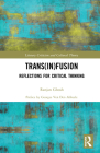 Trans(in)Fusion: Reflections for Critical Thinking (Literary Criticism and Cultural Theory) By Ranjan Ghosh Cover Image