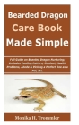 Bearded dragon care made simple: : Full Guide on Bearded Dragon Nurturing; Includes Feeding Pattern, Conduct, Health Problems, Abode & Picking a Perfe Cover Image