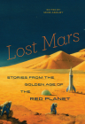 Lost Mars: Stories from the Golden Age of the Red Planet By Mike Ashley (Editor) Cover Image