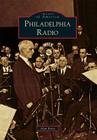 Philadelphia Radio (Images of America) By Alan Boris Cover Image
