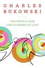 The People Look Like Flowers At Last: New Poems By Charles Bukowski Cover Image