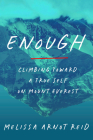 Enough: Climbing Toward a True Self on Mount Everest By Melissa Arnot Reid Cover Image