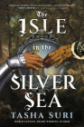 The Isle in the Silver Sea By Tasha Suri Cover Image