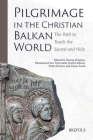 Pilgrimage in the Christian Balkan World: The Path to Touch the Sacred and Holy By Dorina Dragnea (Editor), Emmanouil Ger Varvounis (Editor), Evelyn Reuter (Editor) Cover Image