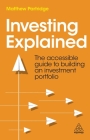Investing Explained: The Accessible Guide to Building an Investment Portfolio Cover Image