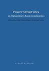 Power Structures in Afghanistan's Rural Communities: A Comparative Study of Hazara Villages in the Bamiyan Province By S. Asef Hossaini Cover Image