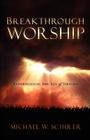 Breakthrough Worship By Michael W. Schuler Cover Image