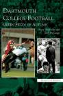 Dartmouth College Football: Green Fields of Autumn By David Shribman, Jack Gange, Jack Degange Cover Image