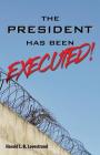 The President Has Been EXECUTED! By Harold L. B. Lovestrand Cover Image