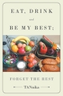 Eat Drink And Be My Best; Forget The Rest By Tannika Cover Image