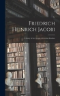 Friedrich Heinrich Jacobi: A Study of the Origin of German Realism By Anonymous Cover Image