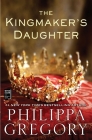 The Kingmaker's Daughter (The Plantagenet and Tudor Novels) By Philippa Gregory Cover Image