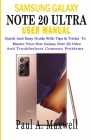 SAMSUNG GALAXY NOTE 20 Ultra USER MANUAL: Quick and Easy Guide with Tips & Tricks to Master Your New Galaxy Note 20 Ultra and Troubleshoot Common Prob By Paul a. Maxwell Cover Image