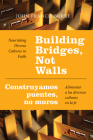 Building Bridges, Not Walls - Construyamos Puentes, No Muros: Nourishing Diverse Cultures in Faith - Alimentar a Las Diversas Culturas En La Fe By John Francis Burke Cover Image