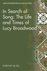 In Search of Song: The Life and Times of Lucy Broadwood (Music in Nineteenth-Century Britain) By Dorothy De Val Cover Image