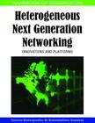 Handbook of Research on Heterogeneous Next Generation Networking: Innovations and Platforms (Handbook of Research On...) Cover Image