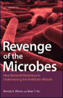 Revenge of the Microbes: How Bacterial Resistance Is Undermining the Antibiotic Miracle Cover Image