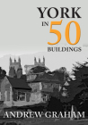 York in 50 Buildings By Andrew Graham Cover Image