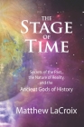 The Stage of Time: Secrets of the Past, the Nature of Reality, and the Ancient Gods of History By Gil Croy (Illustrator), Ben Finney (Editor), Matthew LaCroix Cover Image