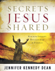Secrets Jesus Shared: Kingdom Insights Revealed Through the Parables By Jennifer Kennedy Dean Cover Image