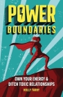 Power Boundaries: Own Your Energy & Ditch Toxic Relationships By Holly Tarry Cover Image