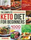 The Complete Keto Diet for Beginners: 1000-Day Keto Recipes to Reset Your Body and Live a Healthy Life (How You Lose 30 Pounds in 21-Day) By Stevid Rill Cover Image
