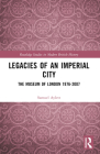 Legacies of an Imperial City: The Museum of London 1976-2007 (Routledge Studies in Modern British History) Cover Image