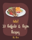 Hello! 50 Buffalo & Bison Recipes: Best Buffalo & Bison Cookbook Ever For Beginners [Stuffed Burger Cookbook, Best Steak Cookbook, Veggie Burgers Reci Cover Image