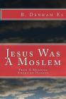 Jesus Was A Moslem: From A Moorish American Hebrew Cover Image
