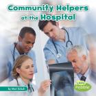 Community Helpers at the Hospital (Community Helpers on the Scene) By Mari Schuh Cover Image